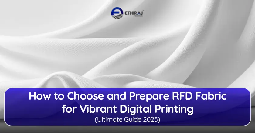 How to Choose and Prepare RFD Fabric for Vibrant Digital Printing – Ultimate Guide 2025
