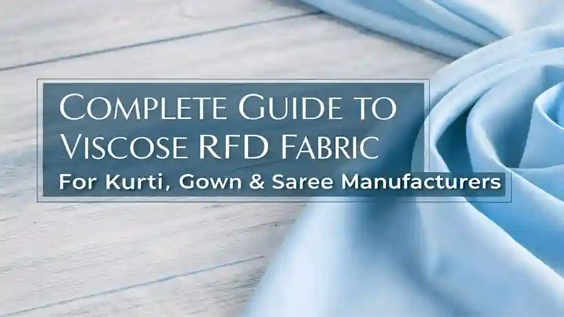 Complete Guide to Viscose RFD Fabric for Kurti, Gown & Saree Manufacturers